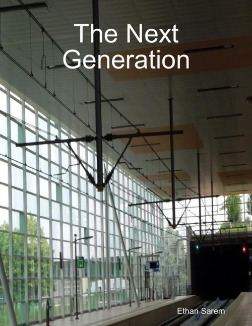 Cover of the book The Next Generation by Ethan Sarem, Lulu.com