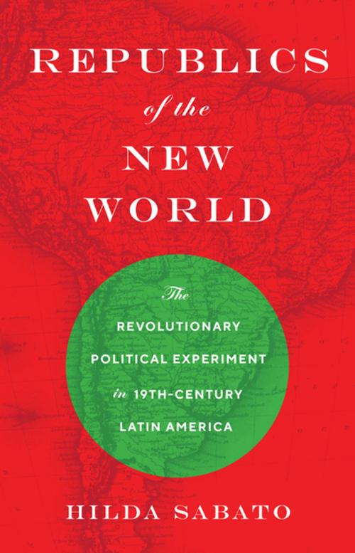 Cover of the book Republics of the New World by Hilda Sabato, Princeton University Press