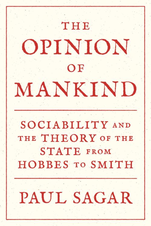 Cover of the book The Opinion of Mankind by Paul Sagar, Princeton University Press