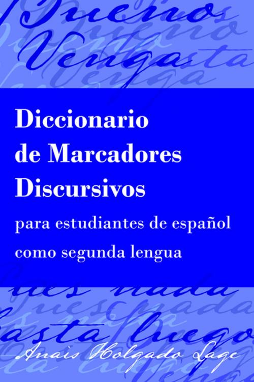 Cover of the book Diccionario de Marcadores Discursivos para estudiantes de español como segunda lengua by Anais Holgado Lage, Peter Lang