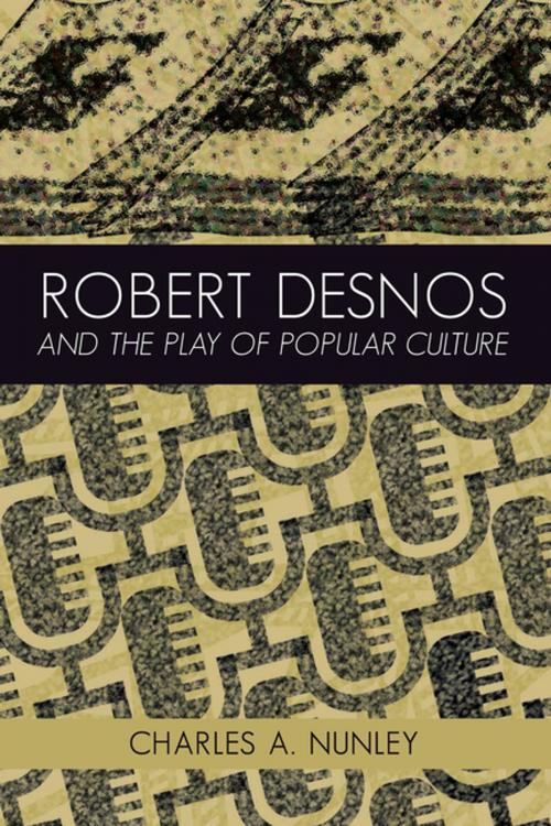 Cover of the book Robert Desnos and the Play of Popular Culture by Charles A. Nunley, Peter Lang
