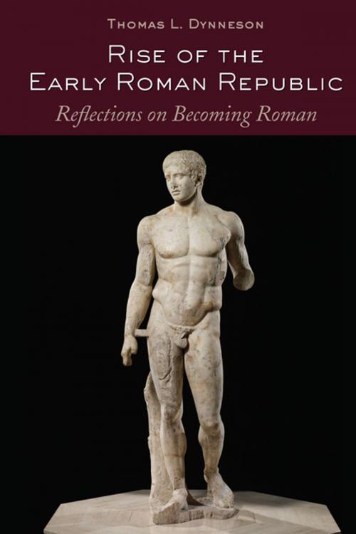 Cover of the book Rise of the Early Roman Republic by Thomas L. Dynneson, Peter Lang