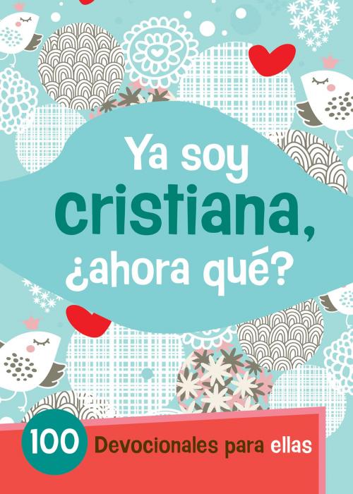 Cover of the book Ya Soy Cristiana–¿Ahora Qué? by B&H Español Editorial Staff, B&H Publishing Group