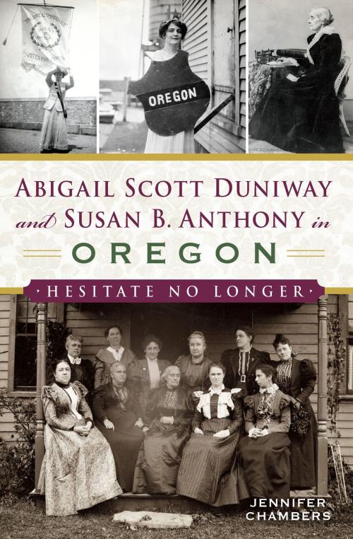 Cover of the book Abigail Scott Duniway and Susan B. Anthony in Oregon by Jennifer Chambers, Arcadia Publishing Inc.