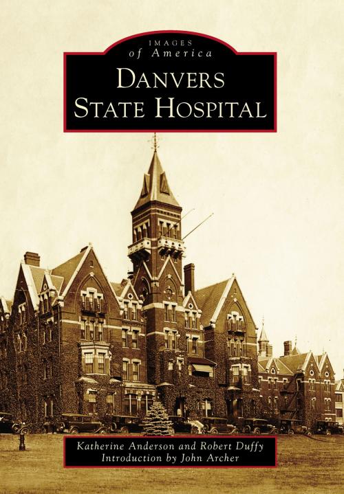 Cover of the book Danvers State Hospital by Katherine Anderson, Robert Duffy, Arcadia Publishing Inc.