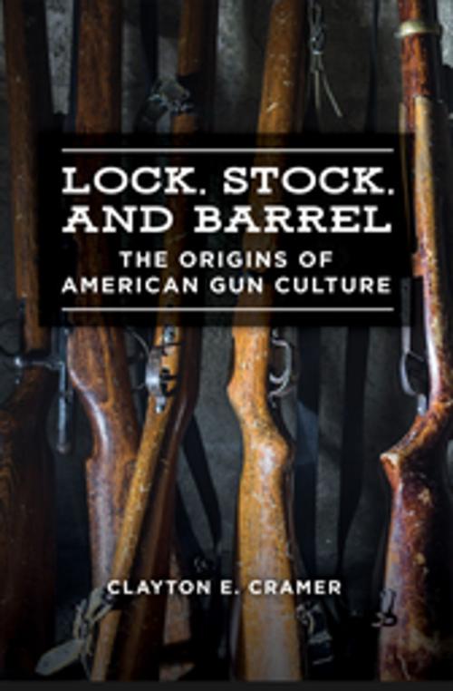 Cover of the book Lock, Stock, and Barrel: The Origins of American Gun Culture by Clayton E. Cramer, ABC-CLIO