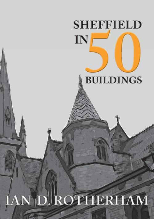 Cover of the book Sheffield in 50 Buildings by Professor Ian D. Rotherham, Amberley Publishing