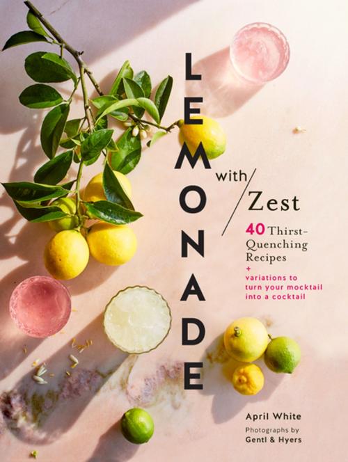 Cover of the book Lemonade with Zest by April White, Chronicle Books LLC