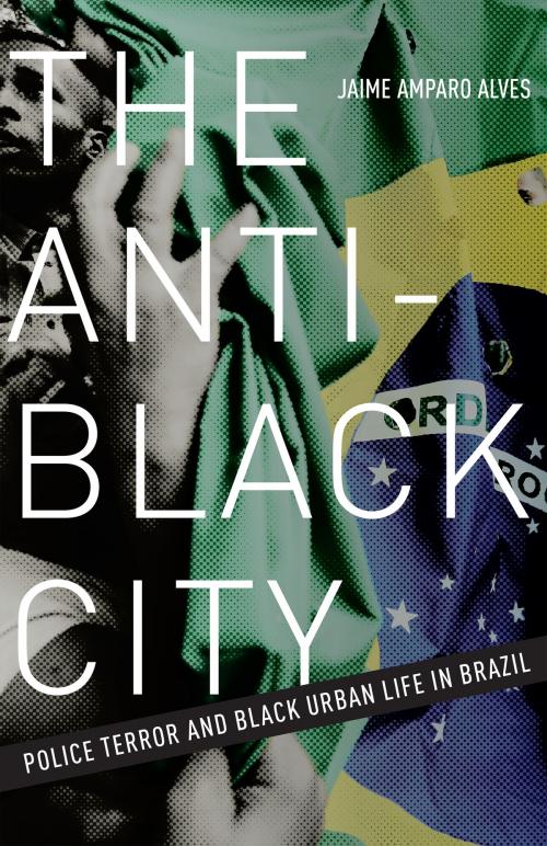 Cover of the book The Anti-Black City by Jaime Amparo Alves, University of Minnesota Press