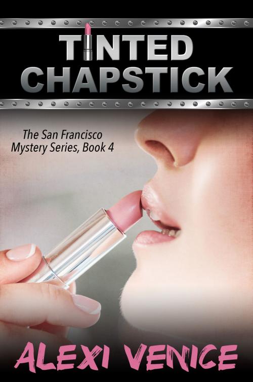 Cover of the book Tinted Chapstick, The San Francisco Mystery Series, Book 4 by Alexi Venice, eBookIt.com