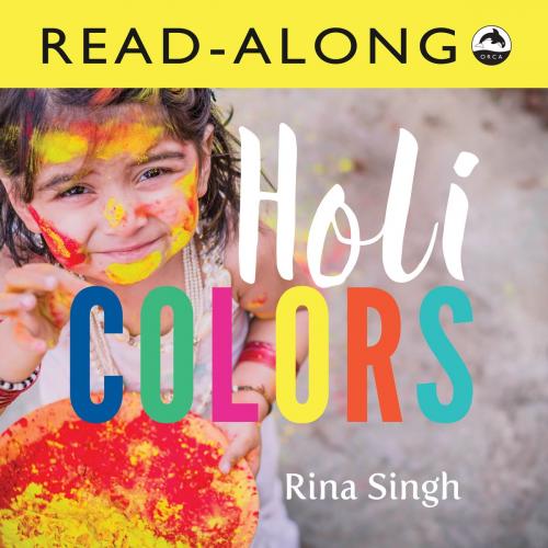 Cover of the book Holi Colours Read-Along by Rina Singh, Orca Book Publishers