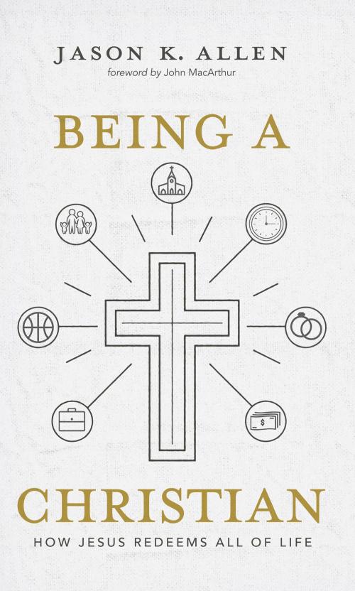 Cover of the book Being a Christian by Jason K. Allen, B&H Publishing Group