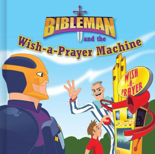 Cover of the book Bibleman and the Wish-a-Prayer Machine by P23 Entertainment Inc., Mike Nappa, B&H Publishing Group