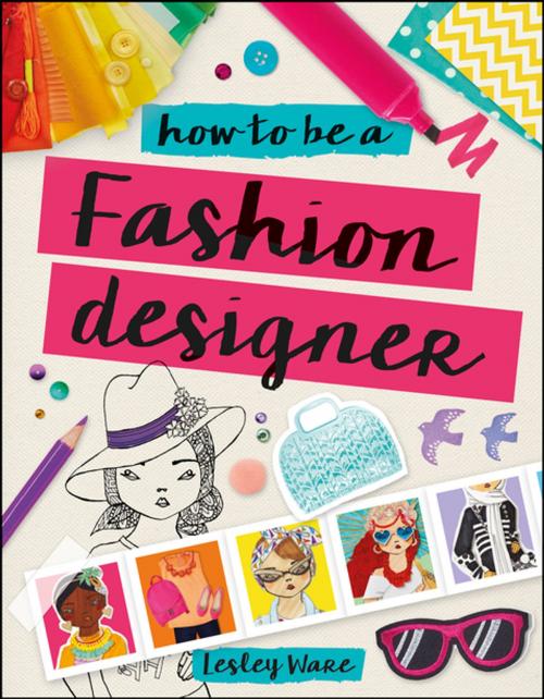 Cover of the book How To Be A Fashion Designer by Lesley Ware, DK Publishing