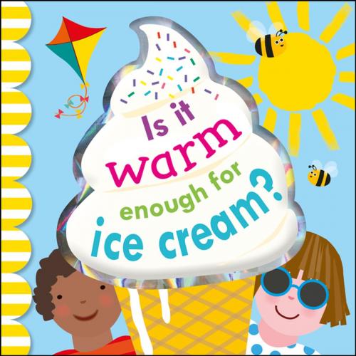 Cover of the book Is It Warm Enough For Ice Cream? by DK, DK Publishing