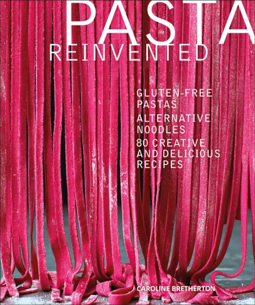 Cover of the book Pasta Reinvented by Caroline Bretherton, DK Publishing