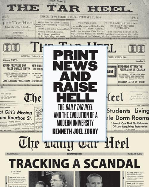 Cover of the book Print News and Raise Hell by Kenneth Joel Zogry, The University of North Carolina Press