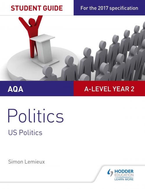 Cover of the book AQA A-level Politics Student Guide 4: Government and Politics of the USA and Comparative Politics by Simon Lemieux, Hodder Education