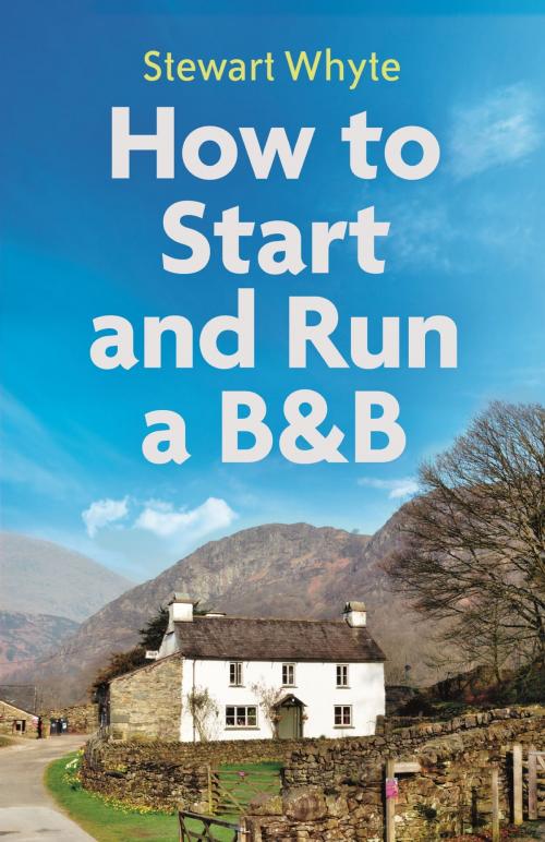 Cover of the book How to Start and Run a B&B, 4th Edition by Stewart Whyte, Little, Brown Book Group