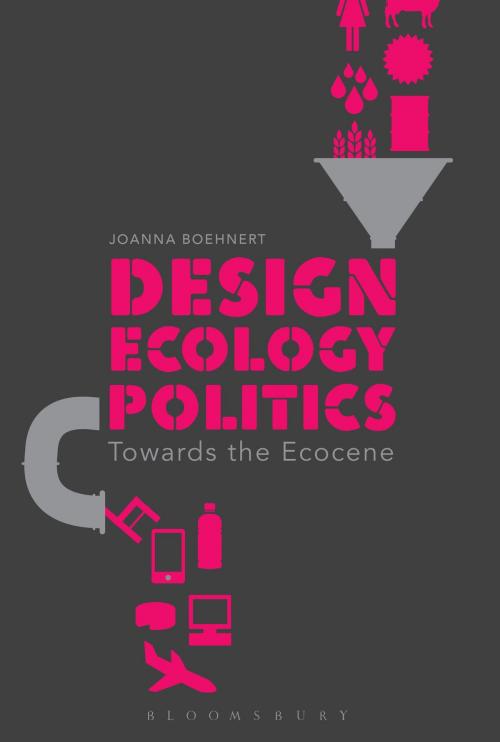 Cover of the book Design, Ecology, Politics by Joanna Boehnert, Bloomsbury Publishing