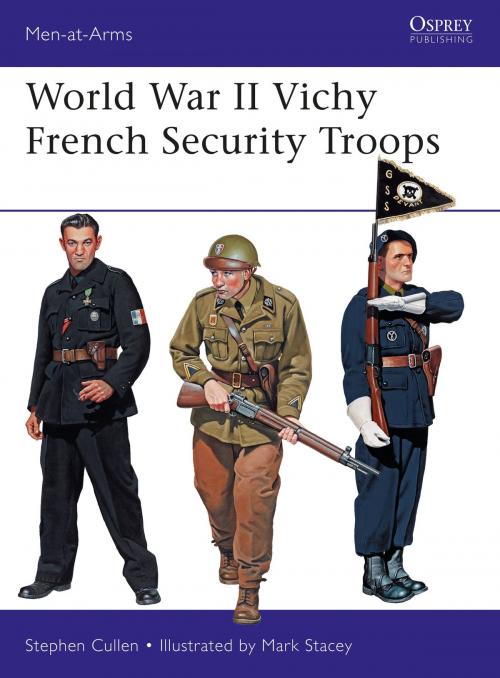 Cover of the book World War II Vichy French Security Troops by Dr Stephen M. Cullen, Bloomsbury Publishing
