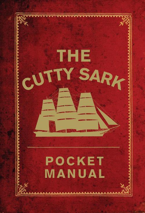 Cover of the book The Cutty Sark Pocket Manual by National Maritime Museum, Arron Hewett, Louise Macfarlane, Bloomsbury Publishing