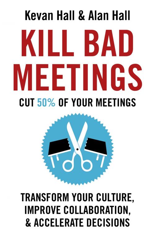 Cover of the book Kill Bad Meetings by Alan Hall, Kevan Hall, Quercus