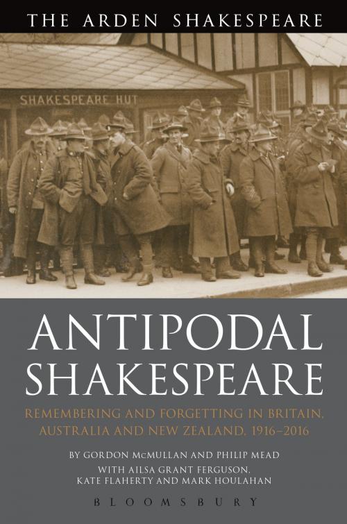 Cover of the book Antipodal Shakespeare by Philip Mead, Ailsa Grant Ferguson, Kate Flaherty, Professor Gordon McMullan, Dr Mark Houlahan, Bloomsbury Publishing