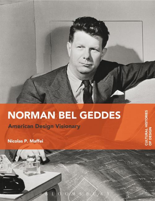 Cover of the book Norman Bel Geddes by Nicolas P. Maffei, Kjetil Fallan, Bloomsbury Publishing