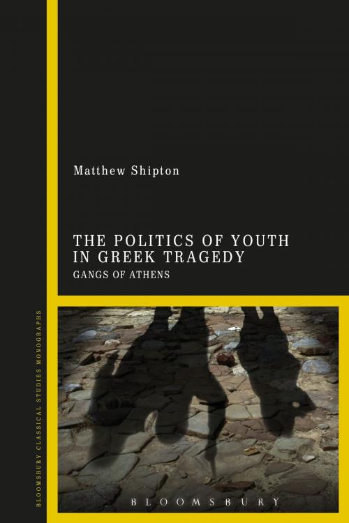 Cover of the book The Politics of Youth in Greek Tragedy by Dr Matthew Shipton, Bloomsbury Publishing