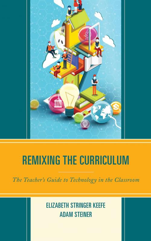 Cover of the book Remixing the Curriculum by Elizabeth Stringer Keefe, Adam Steiner, Rowman & Littlefield Publishers