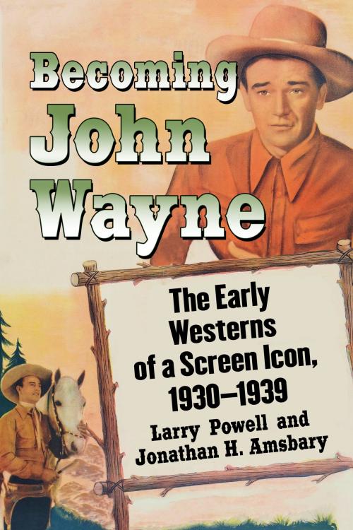 Cover of the book Becoming John Wayne by Larry Powell, Jonathan H. Amsbary, McFarland & Company, Inc., Publishers