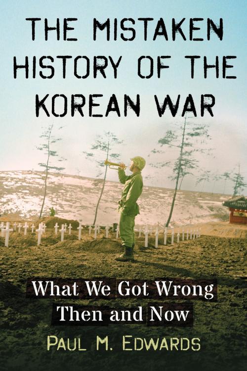 Cover of the book The Mistaken History of the Korean War by Paul M. Edwards, McFarland & Company, Inc., Publishers
