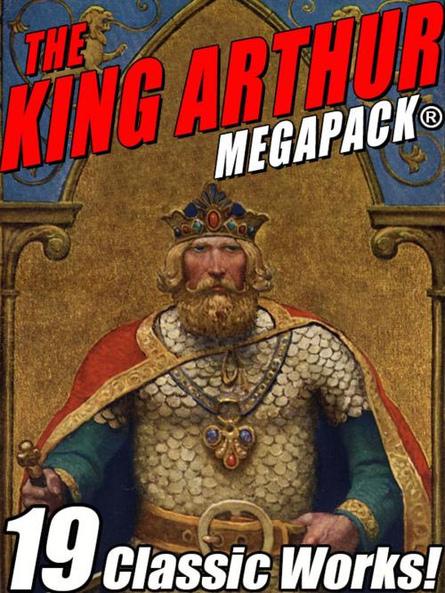 Cover of the book The King Arthur MEGAPACK® by Sir Thomas Mallory, Mark Twain, Howard Pyle, John Gregory Betancourt, Wildside Press LLC