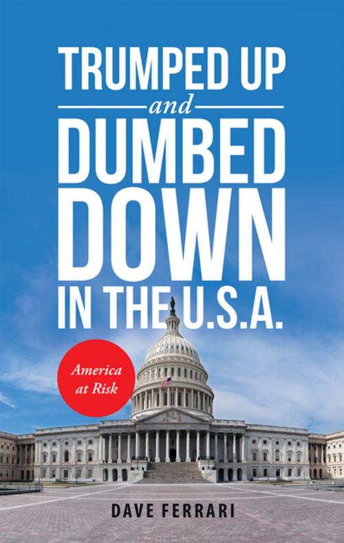 Cover of the book Trumped up and Dumbed Down in the U.S.A. by Dave Ferrari, Archway Publishing