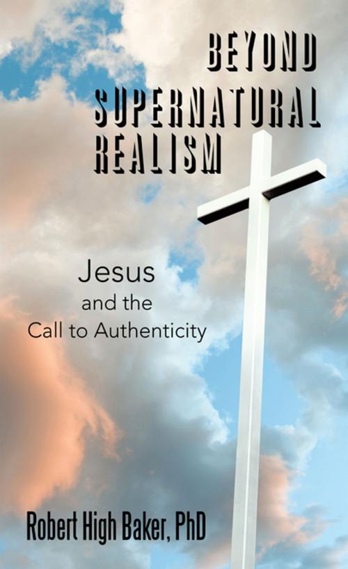Cover of the book Beyond Supernatural Realism by Robert High Baker PhD, Archway Publishing