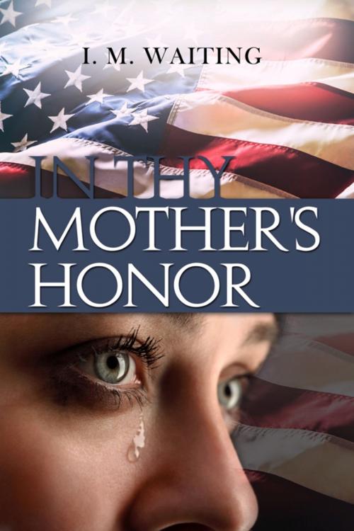 Cover of the book In Thy Mother's Honor by I. M. Waiting, Dorrance Publishing