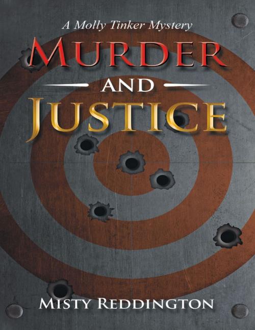 Cover of the book Murder and Justice: A Molly Tinker Mystery by Misty Reddington, Lulu Publishing Services