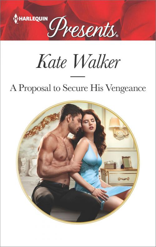 Cover of the book A Proposal to Secure His Vengeance by Kate Walker, Harlequin