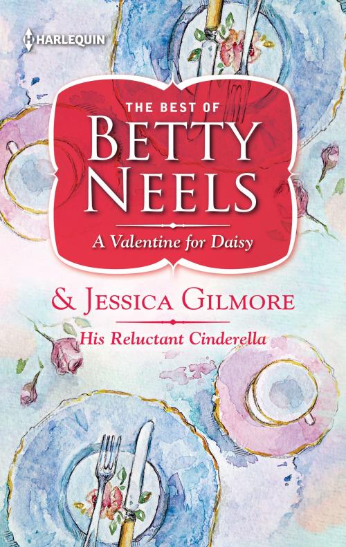 Cover of the book A Valentine for Daisy & His Reluctant Cinderella by Betty Neels, Jessica Gilmore, Harlequin