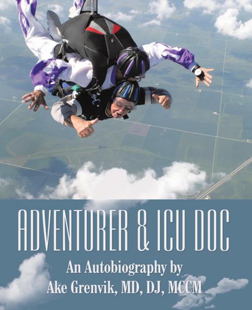 Cover of the book Adventurer & Icu Doc by Ake Grenvik MD DJ MCCM, LifeRich Publishing