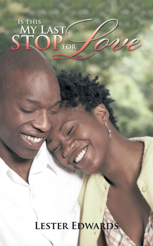 Cover of the book Is This My Last Stop for Love by Lester Edwards, iUniverse