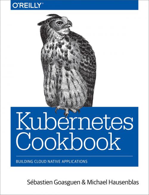 Cover of the book Kubernetes Cookbook by Sébastien Goasguen, Michael Hausenblas, O'Reilly Media