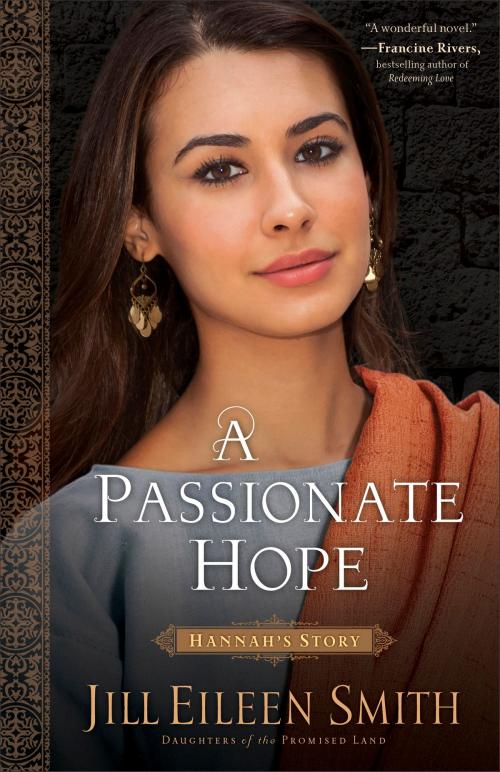 Cover of the book A Passionate Hope (Daughters of the Promised Land Book #4) by Jill Eileen Smith, Baker Publishing Group