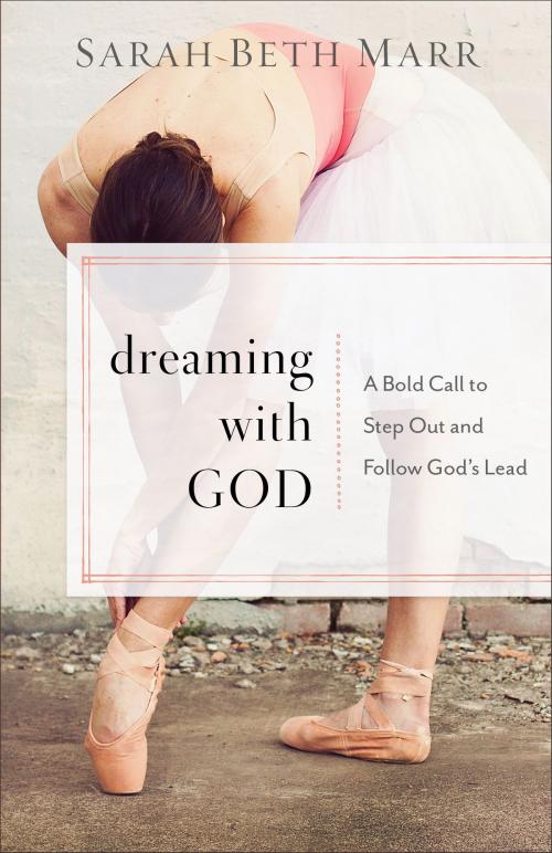 Cover of the book Dreaming with God by Sarah Beth Marr, Baker Publishing Group