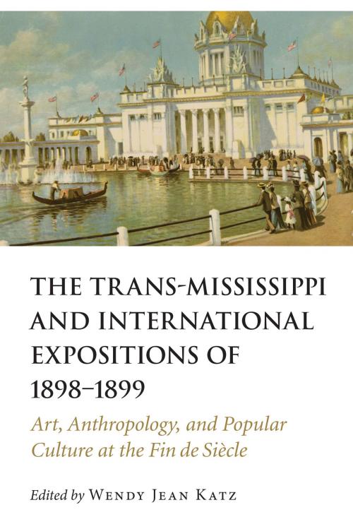 Cover of the book The Trans-Mississippi and International Expositions of 1898–1899 by , UNP - Nebraska