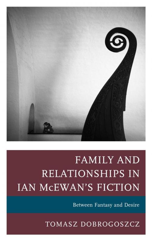 Cover of the book Family and Relationships in Ian McEwan's Fiction by Tomasz Dobrogoszcz, Lexington Books