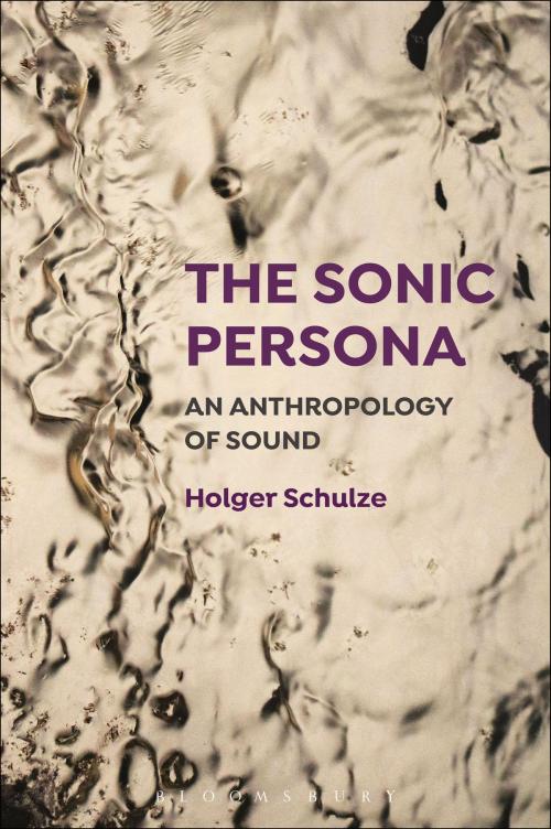 Cover of the book The Sonic Persona by Professor Holger Schulze, Bloomsbury Publishing