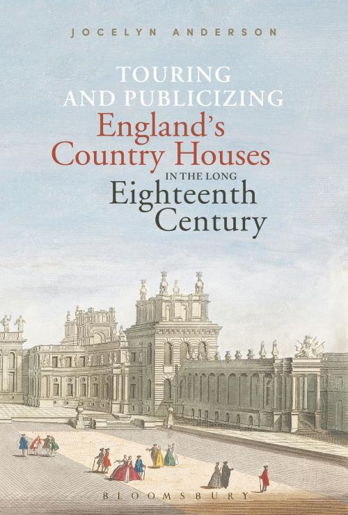 Cover of the book Touring and Publicizing England's Country Houses in the Long Eighteenth Century by Dr. Jocelyn Anderson, Bloomsbury Publishing