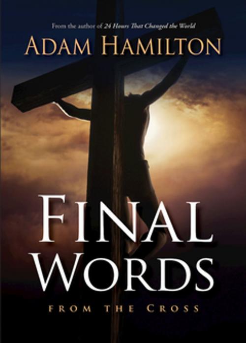 Cover of the book Final Words From the Cross by Adam Hamilton, Abingdon Press